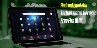 Gunakan Android Emulator Terbaik, Untuk Bermain Free Fire PC
